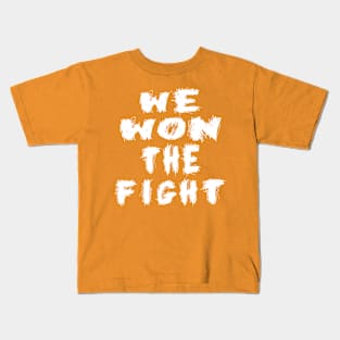 WE WON THE FIGHT Kids T-Shirt